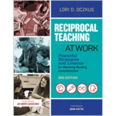 Reciprocal Teaching at Work: Powerful Strategies and Lessons for Improving Reading Comprehension, 3rd Edition, July/2018