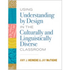 Using Understanding by Design in the Culturally and Linguistically Diverse Classroom, July/2018