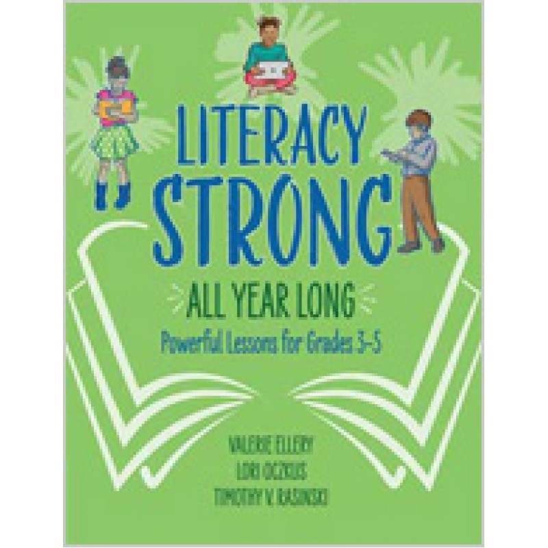 Literacy Strong All Year Long: Powerful Lessons for Grades 3–5, Aug/2018