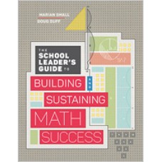 The School Leader’s Guide to Building and Sustaining Math Success, July/2018