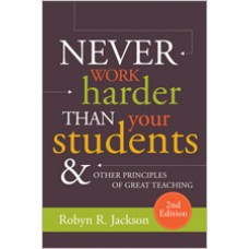 Never Work Harder Than Your Students and Other Principles of Great Teaching, 2nd Edition, Aug/2018