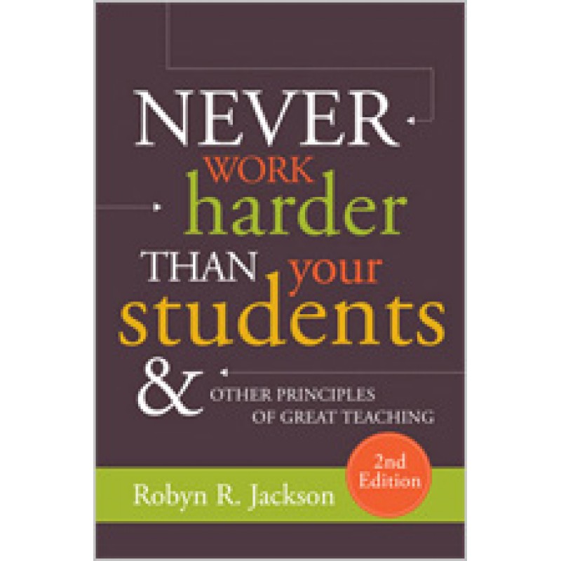 Never Work Harder Than Your Students and Other Principles of Great Teaching, 2nd Edition, Aug/2018