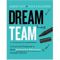 Dream Team: A Practical Playbook To Help Innovative Educators Change Schools, Dec/2018