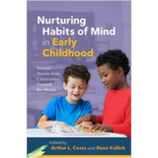 Nurturing Habits Of Mind In Early Childhood: Success Stories From Classrooms Around The World, Feb/2019