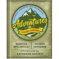 Adventures In Teacher Leadership: Pathways, Strategies, And Inspiration For Every Teacher, April/2019