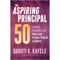 The Aspiring Principal 50: Critical Questions For New And Future School Leaders, May/2019