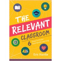 The Relevant Classroom: 6 Steps to Foster Real-World Learning ,Aug/2019