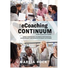 The eCoaching Continuum for Educators: Using Technology to Enrich Professional Development and Improve Student Outcomes, Sep/2019