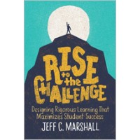 Rise To The Challenge: Designing Rigorous Learning That Maximizes Student Success, July/2019