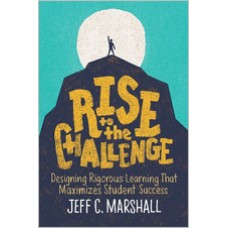 Rise To The Challenge: Designing Rigorous Learning That Maximizes Student Success, July/2019