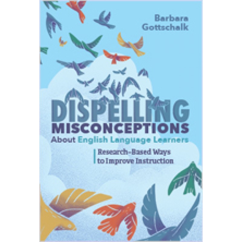 Dispelling Misconceptions About English Language Learners: Research-Based Ways to Improve Instruction, Oct/2019