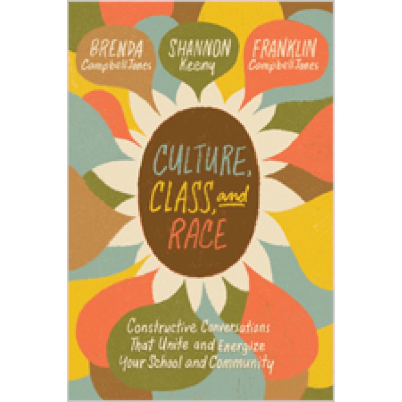 Culture, Class, and Race: Constructive Conversations That Unite and Energize Your School and Community, Jan/2020