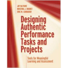 Designing Authentic Performance Tasks and Projects: Tools for Meaningful Learning and Assessment, Feb/2020