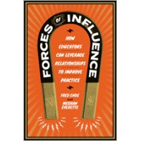 Forces of Influence: How Educators Can Leverage Relationships to Improve Practice, Feb/2020