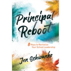 The Principal Reboot: 8 Ways to Revitalize Your School Leadership, Mar/2020