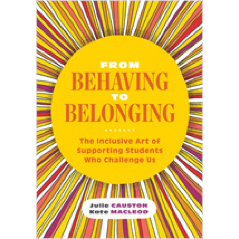 From Behaving to Belonging: The Inclusive Art of Supporting Students Who Challenge Us, July/2020