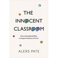 The Innocent Classroom: Dismantling Racial Bias to Support Students of Color, Aug/2020