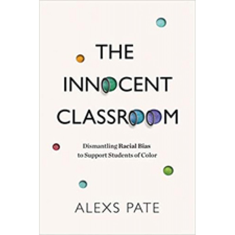 The Innocent Classroom: Dismantling Racial Bias to Support Students of Color, Aug/2020