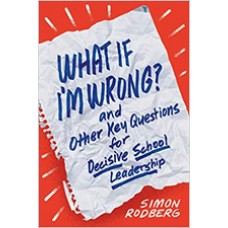 What If I'm Wrong? and Other Key Questions for Decisive School Leadership, Aug/2020