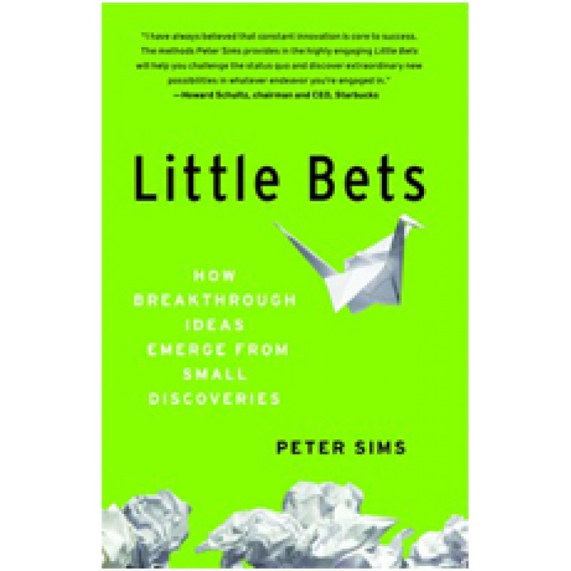 Little Bets: How Breakthrough Ideas Emerge from Small Discoveries, July/2013