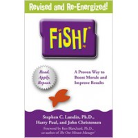 Fish!: A Proven Way to Boost Morale and Improve Results, Revised and Re-Energized