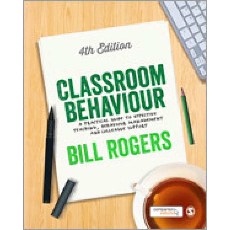 Classroom Behaviour: A Practical Guide to Effective Teaching, Behaviour Management and Colleague Support, 4th Edition, Mar/2015