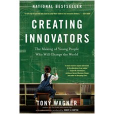 Creating Innovators: The Making of Young People Who Will Change the World, Feb/2015