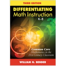 Differentiating Math Instruction, K-8: Common Core Mathematics in the 21st Century Classroom, 3rd Edition