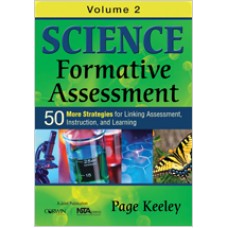Science Formative Assessment, Volume 2: 50 More Strategies for Linking Assessment, Instruction, and Learning, Oct/2014