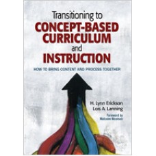 Transitioning to Concept-Based Curriculum and Instruction: How to Bring Content and Process Together, Feb/2014