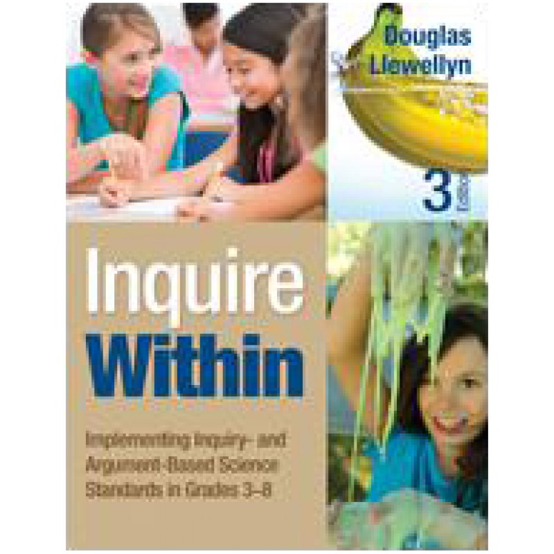 Inquire Within: Implementing Inquiry- And Argument-Based Science Standards in Grades 3-8, 3rd Edition, Dec/2013