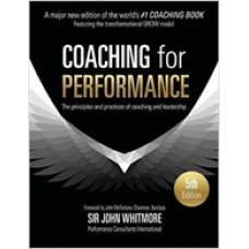 Coaching for Performance: The Principles and Practice of Coaching and Leadership, 5th Edition (Updated 25th Anniversary Edition)