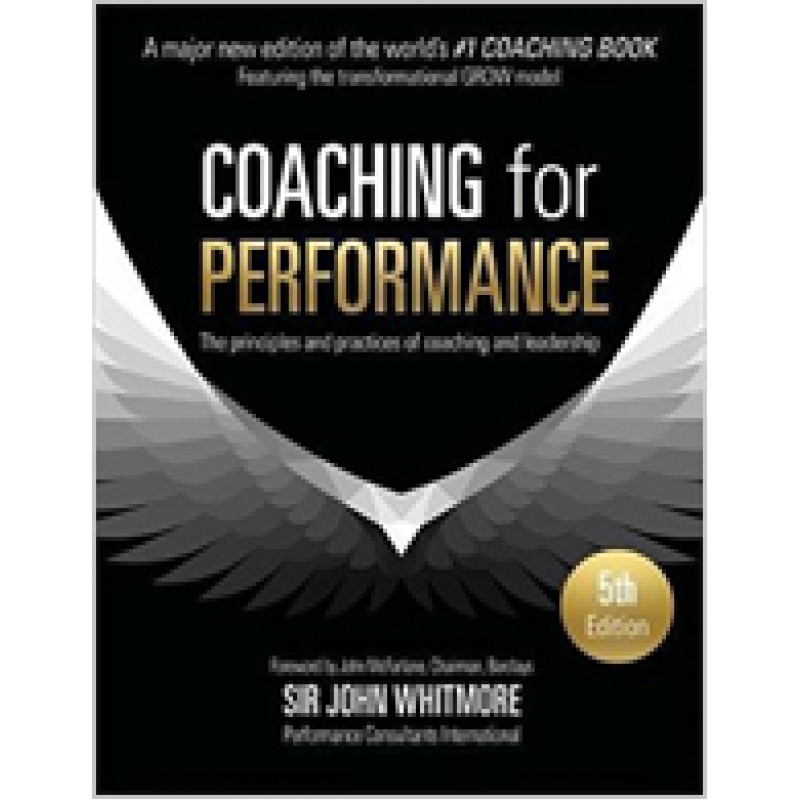 Coaching for Performance: The Principles and Practice of Coaching and Leadership, 5th Edition (Updated 25th Anniversary Edition)