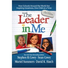 The Leader in Me: How Schools Around the World Are Inspiring Greatness, One Child at a Time, Aug/2014