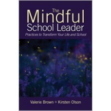 The Mindful School Leader: Practices to Transform Your Leadership and School, Feb/2015