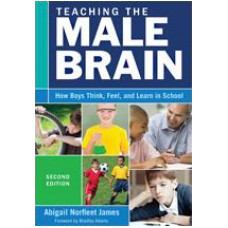 Teaching the Male Brain: How Boys Think, Feel, and Learn in School, 2nd Edition, Apr/2015
