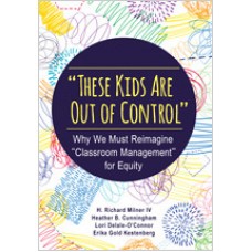 "These Kids Are Out of Control": Why We Must Reimagine "Classroom Management" for Equity, Sep/2018
