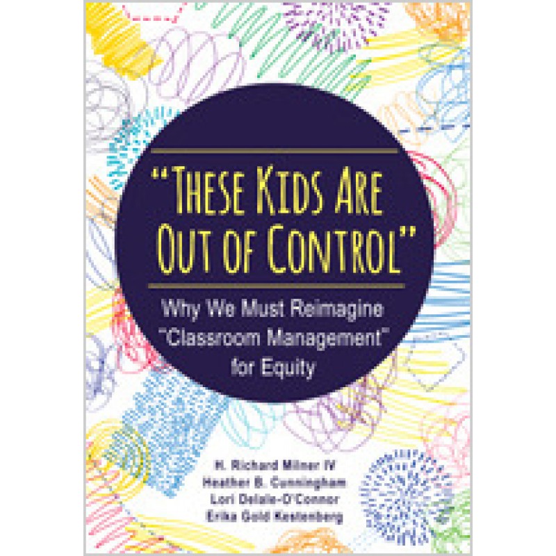 "These Kids Are Out of Control": Why We Must Reimagine "Classroom Management" for Equity, Sep/2018