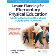 Lesson Planning for Elementary Physical Education: Meeting the National Standards & Grade-Level Outcomes