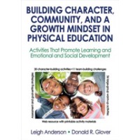 Building Character, Community, and a Growth Mindset in Physical Education: Activities That Promote Learning and Emotional and Social Development