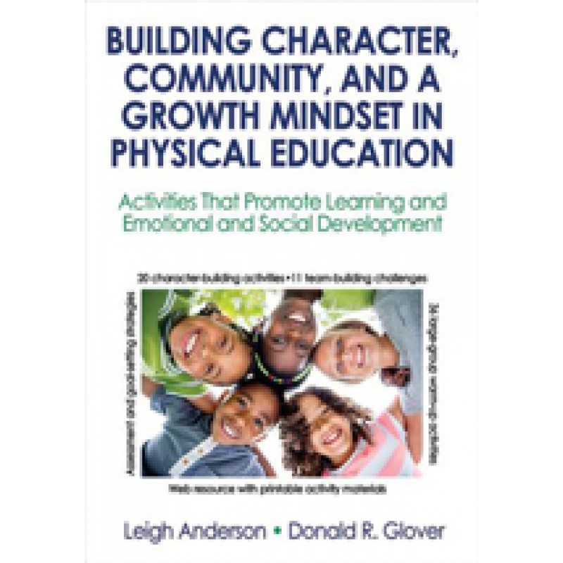 Building Character, Community, and a Growth Mindset in Physical Education: Activities That Promote Learning and Emotional and Social Development