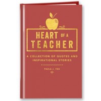 Heart of a Teacher: A Collection of Quotes & Inspirational Stories (Special Edition)