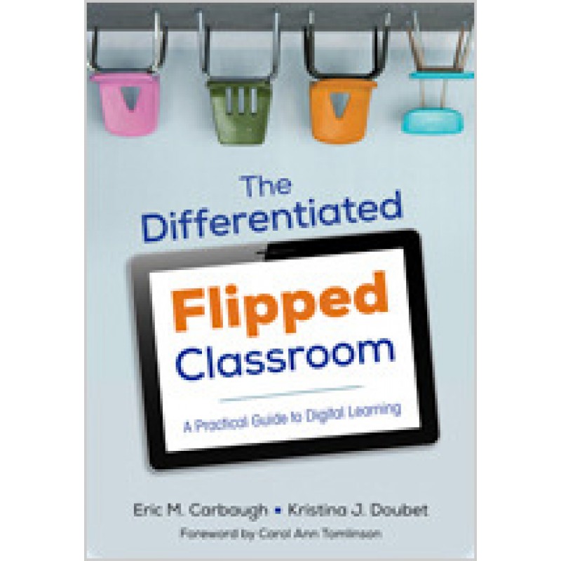 The Differentiated Flipped Classroom: A Practical Guide to Digital Learning, Jan/2016