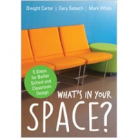 What's in Your Space?: 5 Steps for Better School and Classroom Design, May/2016