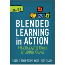 Blended Learning in Action: A Practical Guide Toward Sustainable Change, Nov/2016