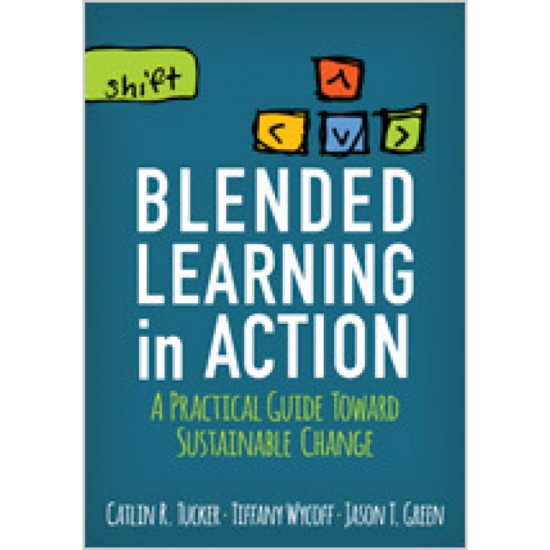 Blended Learning in Action: A Practical Guide Toward Sustainable Change, Nov/2016