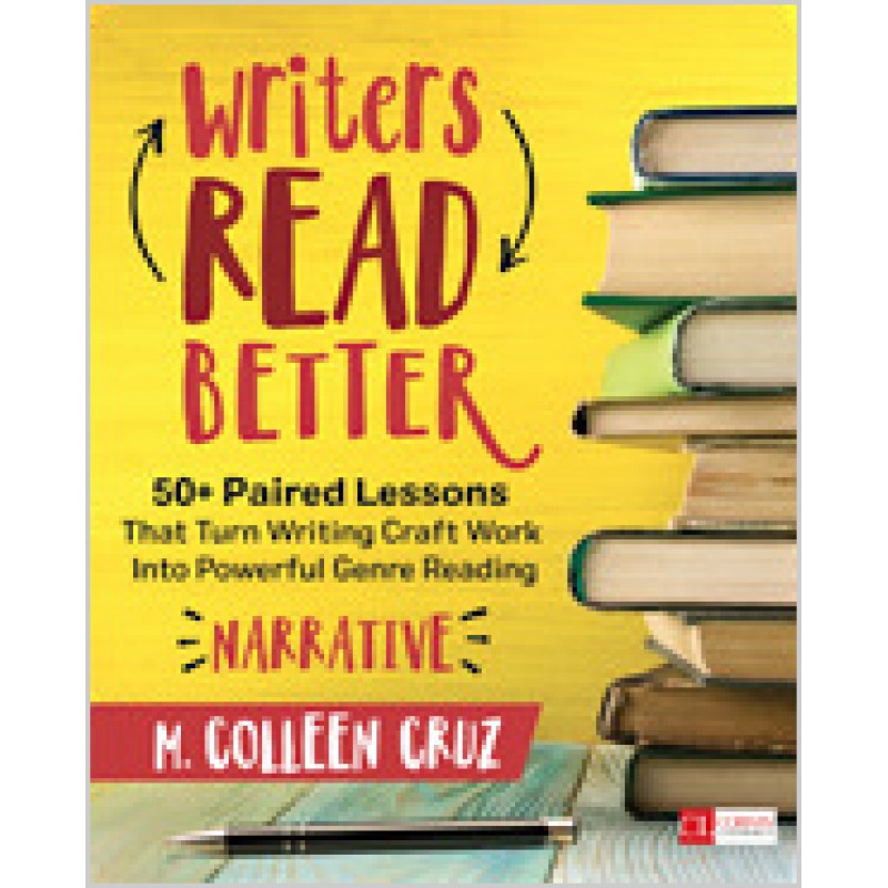 Writers Read Better: Narrative: 50+ Paired Lessons That Turn Writing Craft Work Into Powerful Genre Reading, Aug/2019