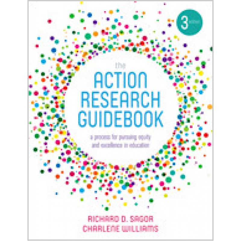 The Action Research Guidebook: A Process for Pursuing Equity and Excellence in Education, 3rd Edition, Jan/2017