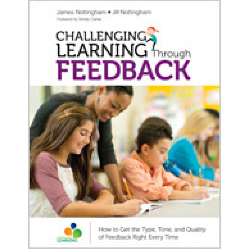Challenging Learning Through Feedback: How to Get the Type, Tone and Quality of Feedback Right Every Time, Mar/2017