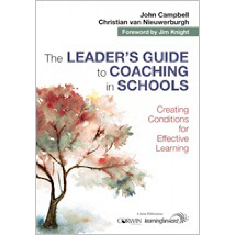 The Leader's Guide to Coaching in Schools: Creating Conditions for Effective Learning, Sep/2017